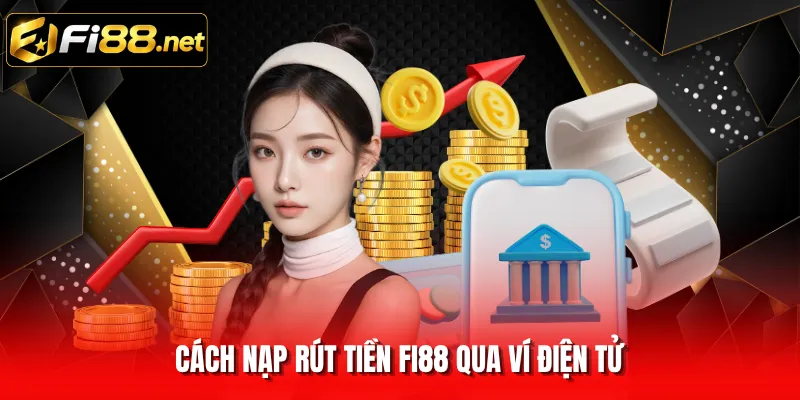 Cách nạp rút tiền FI88 qua ví điện tử