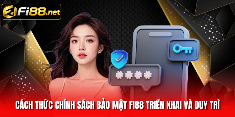 Cách thức chính sách bảo mật FI88 triển khai và duy trì
