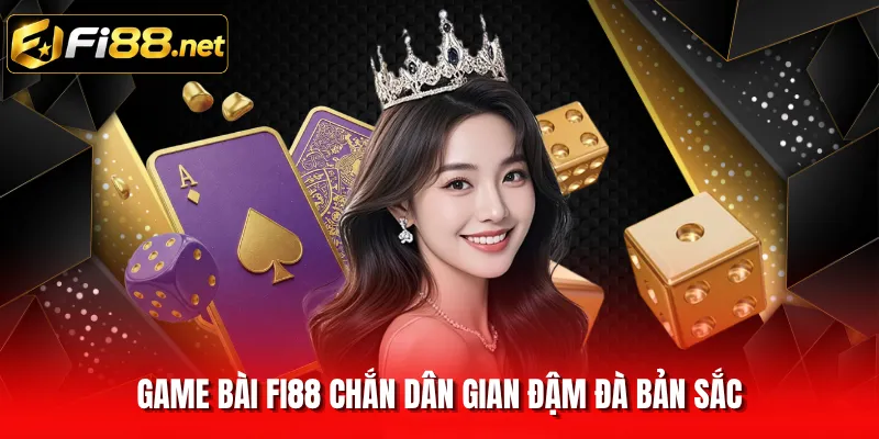 Game bài FI88 chắn dân gian đậm đà bản sắc