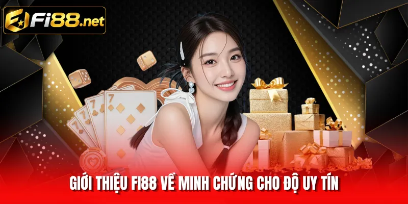Giới thiệu FI88 về minh chứng cho độ uy tín