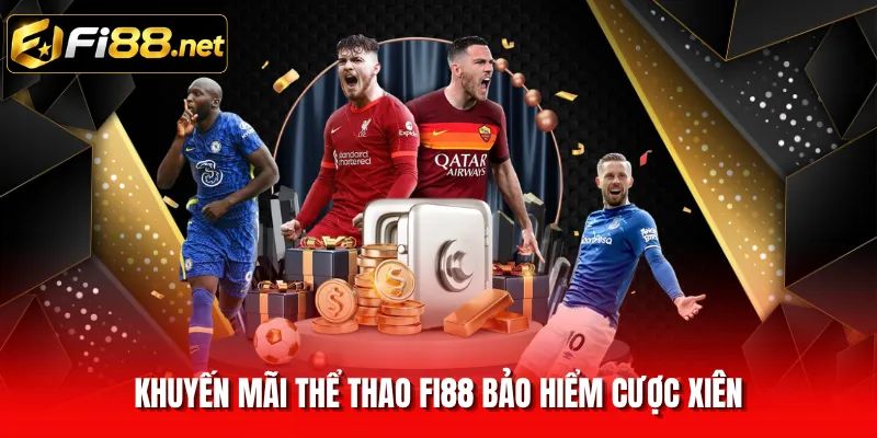 Khuyến mãi thể thao FI88 bảo hiểm cược xiên