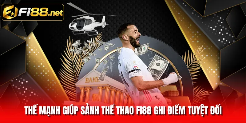 Thế mạnh giúp sảnh thể thao FI88 ghi điểm tuyệt đối