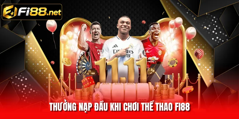 Thưởng nạp đầu khi chơi thể thao FI88