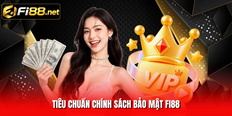 Tiêu chuẩn chính sách bảo mật FI88