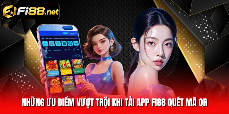 Những ưu điểm vượt trội khi tải app FI88 quét mã QR